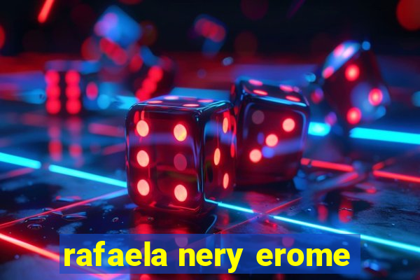 rafaela nery erome